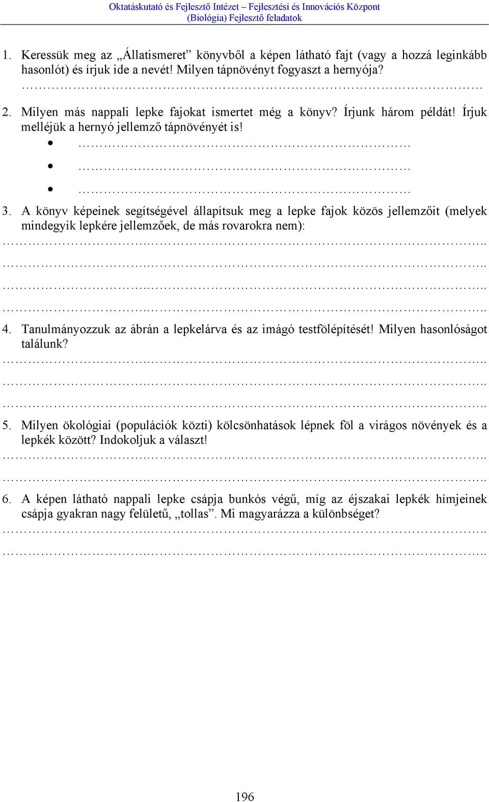 A könyv képeinek segítségével állapítsuk meg a lepke fajok közös jellemzőit (melyek mindegyik lepkére jellemzőek, de más rovarokra nem):............ 4.