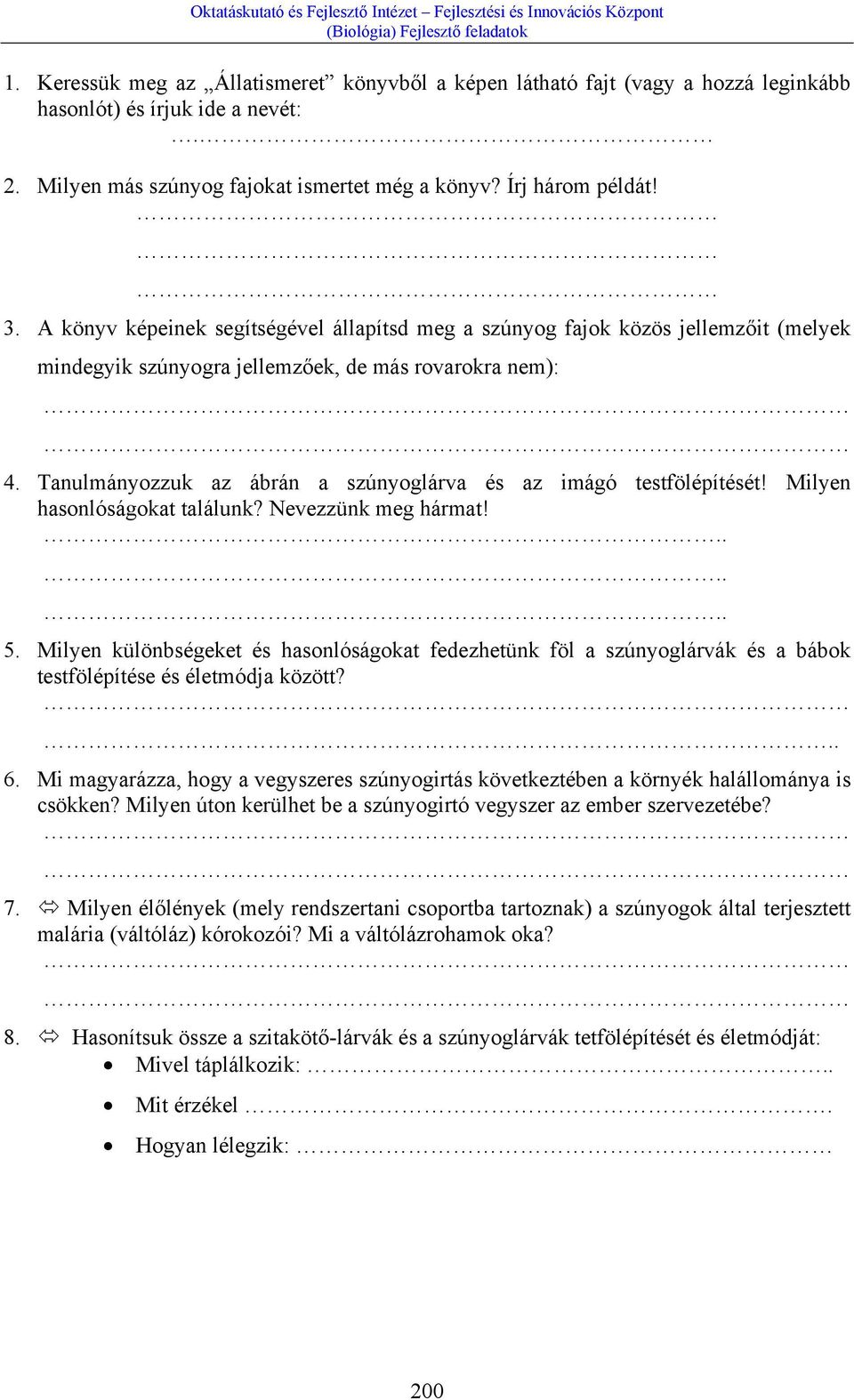 Tanulmányozzuk az ábrán a szúnyoglárva és az imágó testfölépítését! Milyen hasonlóságokat találunk? Nevezzünk meg hármat!...... 5.