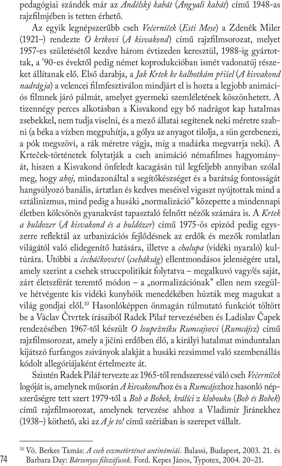 gyártottak, a 90-es évektől pedig német koprodukcióban ismét vadonatúj részeket állítanak elő.