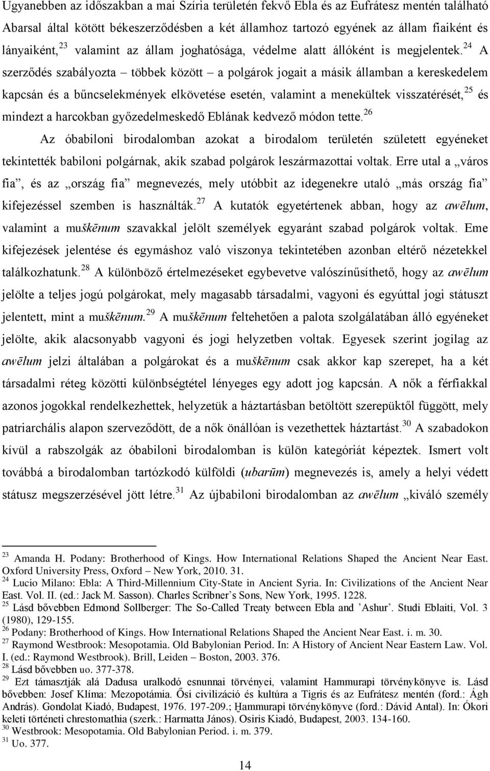 24 A szerződés szabályozta többek között a polgárok jogait a másik államban a kereskedelem kapcsán és a bűncselekmények elkövetése esetén, valamint a menekültek visszatérését, 25 és mindezt a