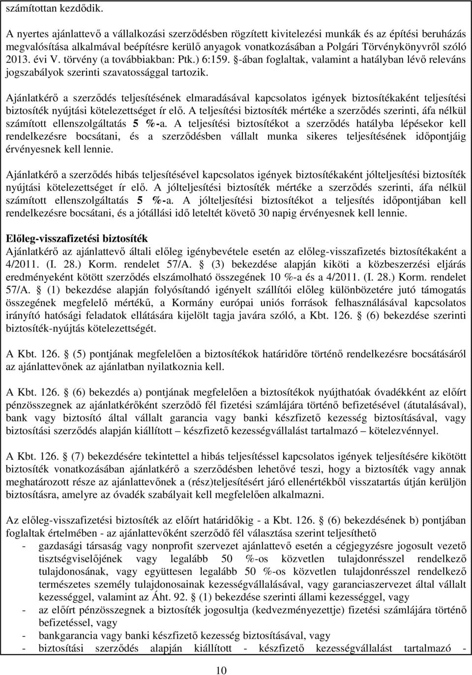 szóló 2013. évi V. törvény (a továbbiakban: Ptk.) 6:159. -ában foglaltak, valamint a hatályban lévő releváns jogszabályok szerinti szavatossággal tartozik.