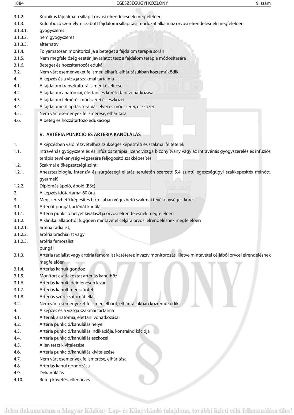 Nem megfelelõség esetén javaslatot tesz a fájdalom terápia módosítására 3.1.6. Beteget és hozzátartozót edukál 3.2. Nem várt eseményeket felismer, elhárít, elhárításukban közremûködik 4.