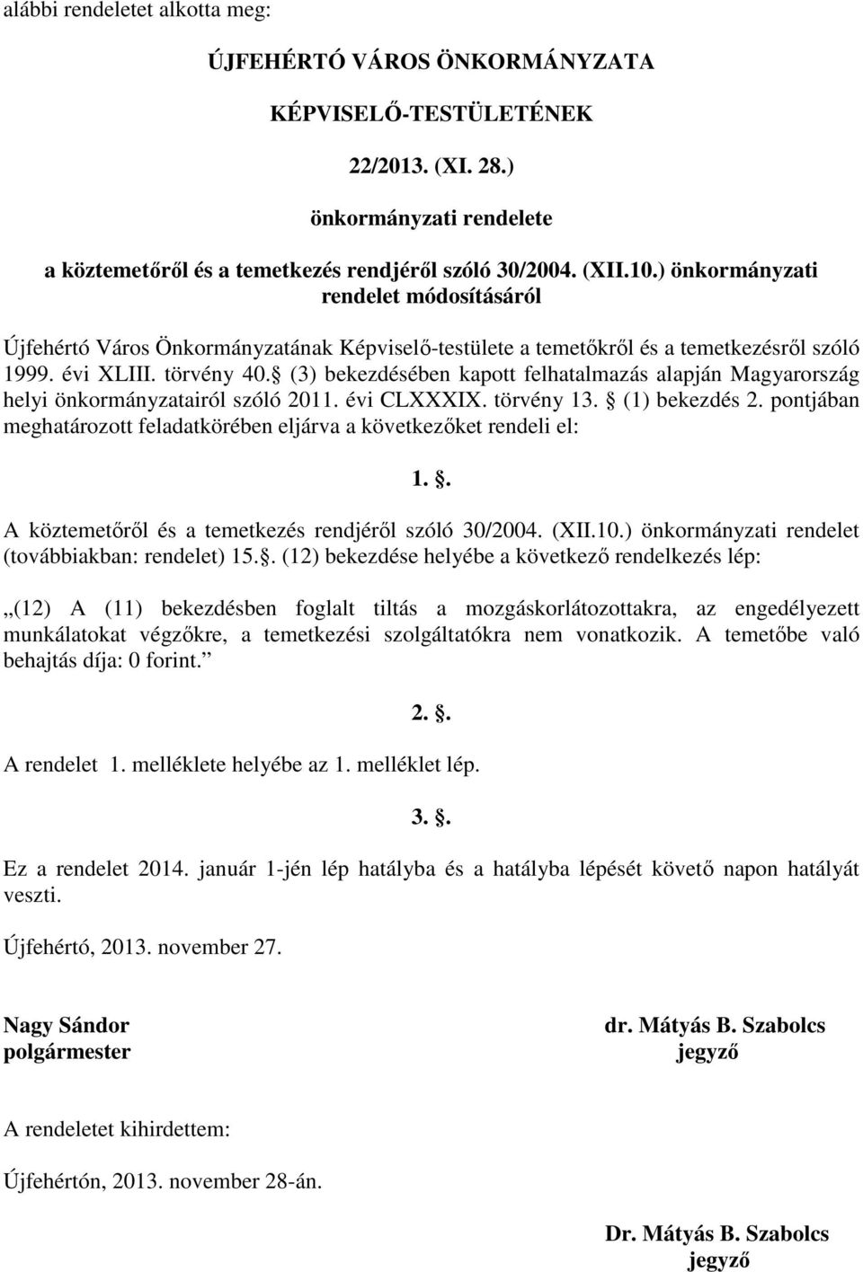 (3) bekezdésében kapott felhatalmazás alapján Magyarország helyi önkormányzatairól szóló 2011. évi CLXXXIX. törvény 13. (1) bekezdés 2.