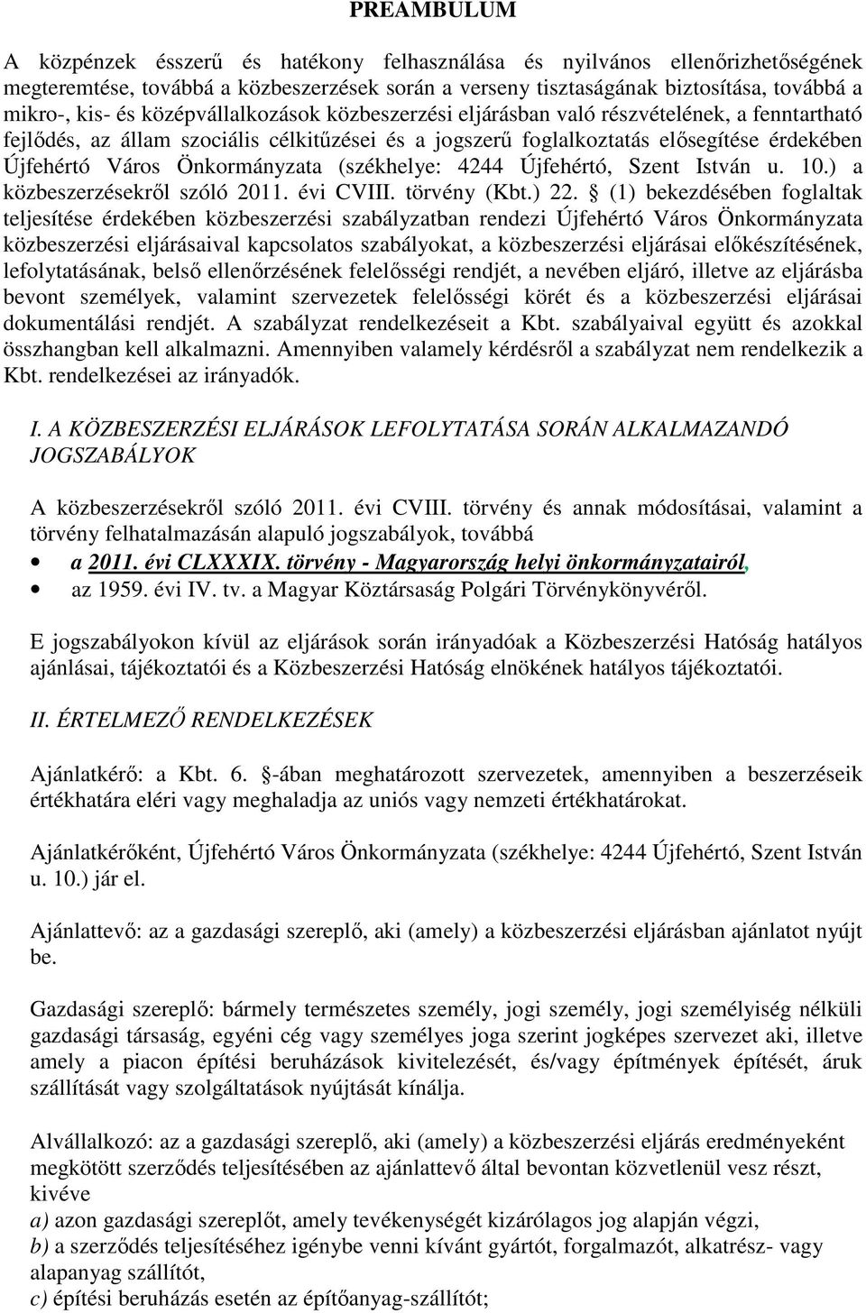 Önkormányzata (székhelye: 4244 Újfehértó, Szent István u. 10.) a közbeszerzésekről szóló 2011. évi CVIII. törvény (Kbt.) 22.