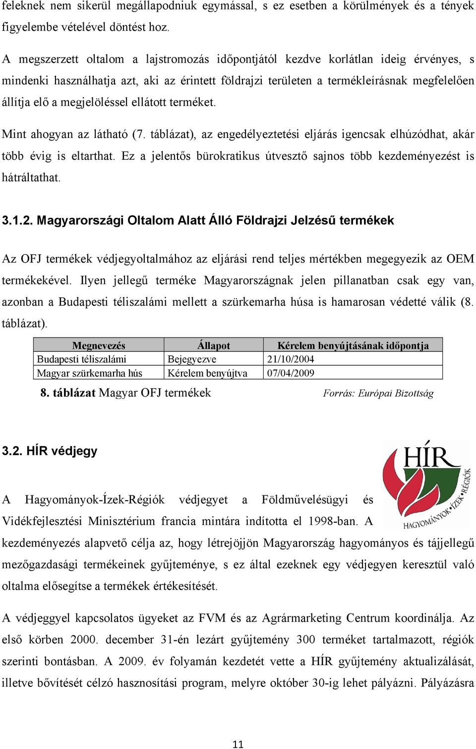 megjelöléssel ellátott terméket. Mint ahogyan az látható (7. táblázat), az engedélyeztetési eljárás igencsak elhúzódhat, akár több évig is eltarthat.