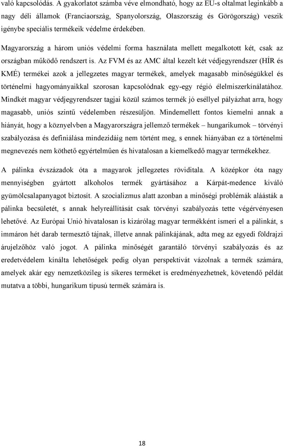 érdekében. Magyarország a három uniós védelmi forma használata mellett megalkotott két, csak az országban működő rendszert is.