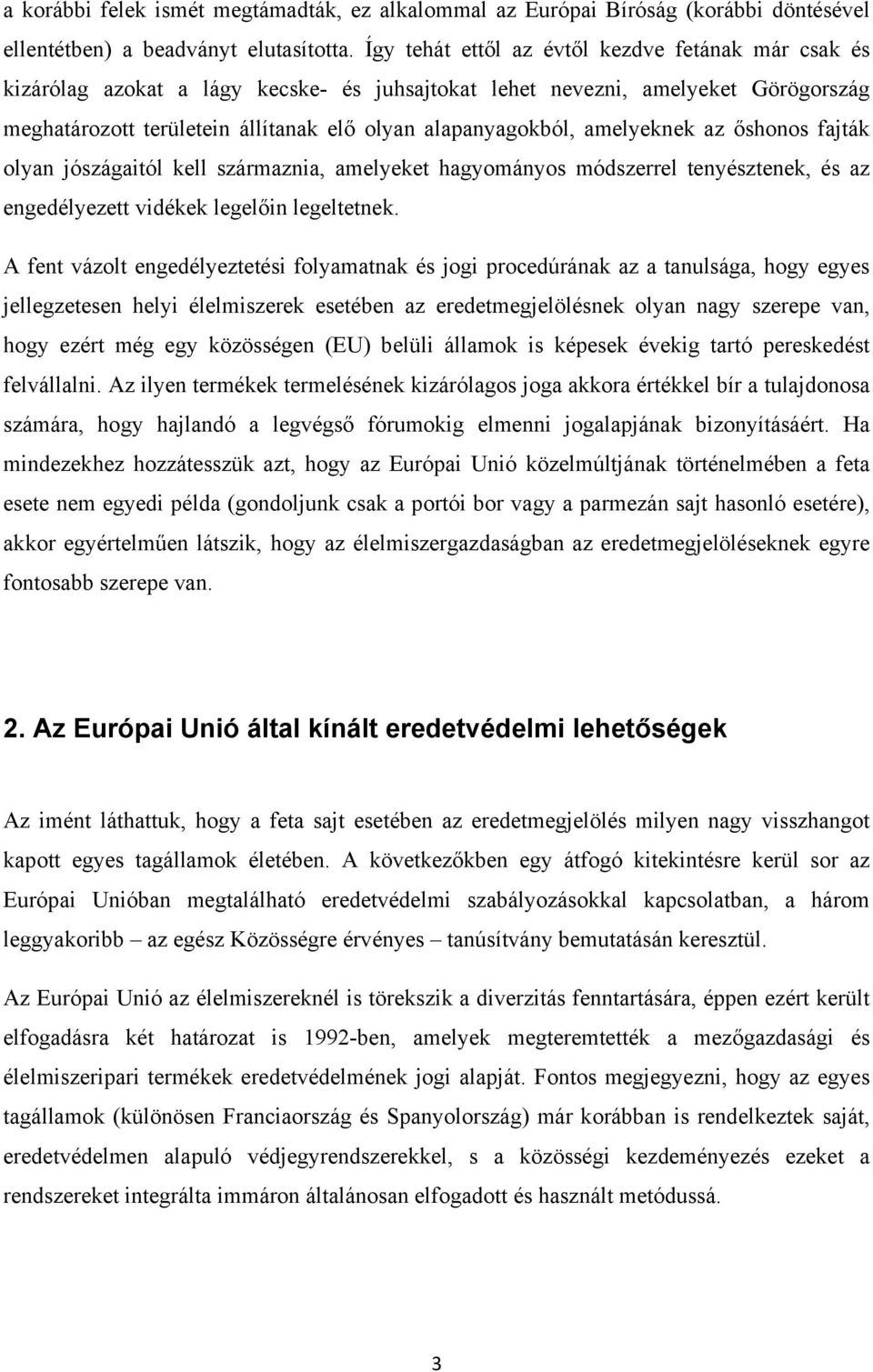 amelyeknek az őshonos fajták olyan jószágaitól kell származnia, amelyeket hagyományos módszerrel tenyésztenek, és az engedélyezett vidékek legelőin legeltetnek.