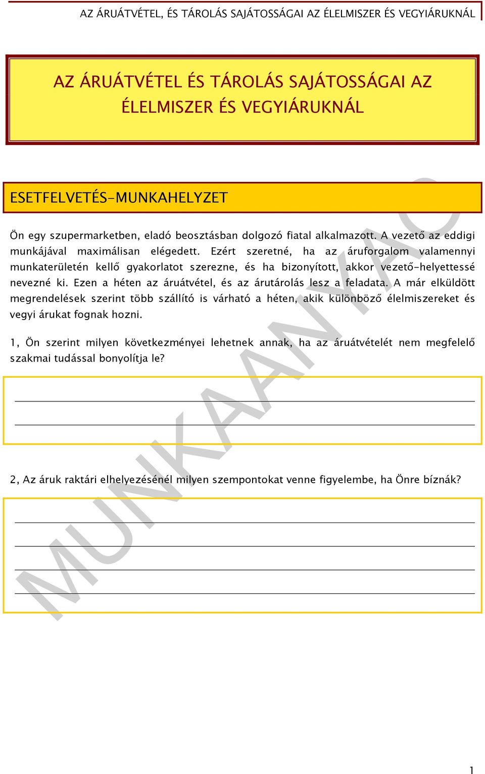 Ezért szeretné, ha az áruforgalom valamennyi munkaterületén kellő gyakorlatot szerezne, és ha bizonyított, akkor vezető-helyettessé nevezné ki.