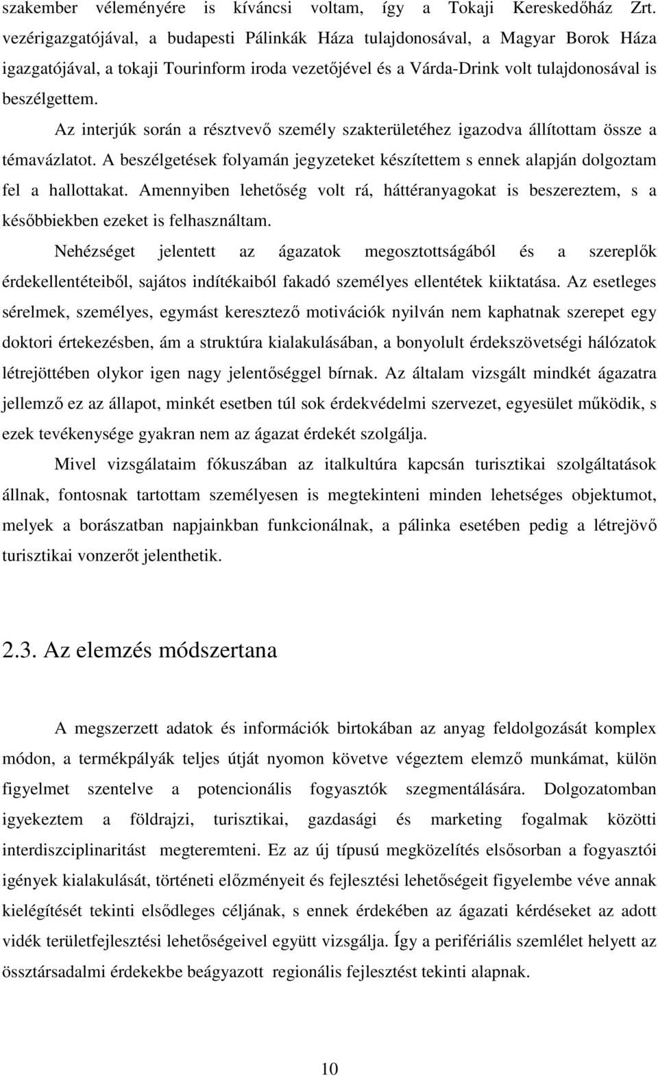 Az interjúk során a résztvevı személy szakterületéhez igazodva állítottam össze a témavázlatot. A beszélgetések folyamán jegyzeteket készítettem s ennek alapján dolgoztam fel a hallottakat.