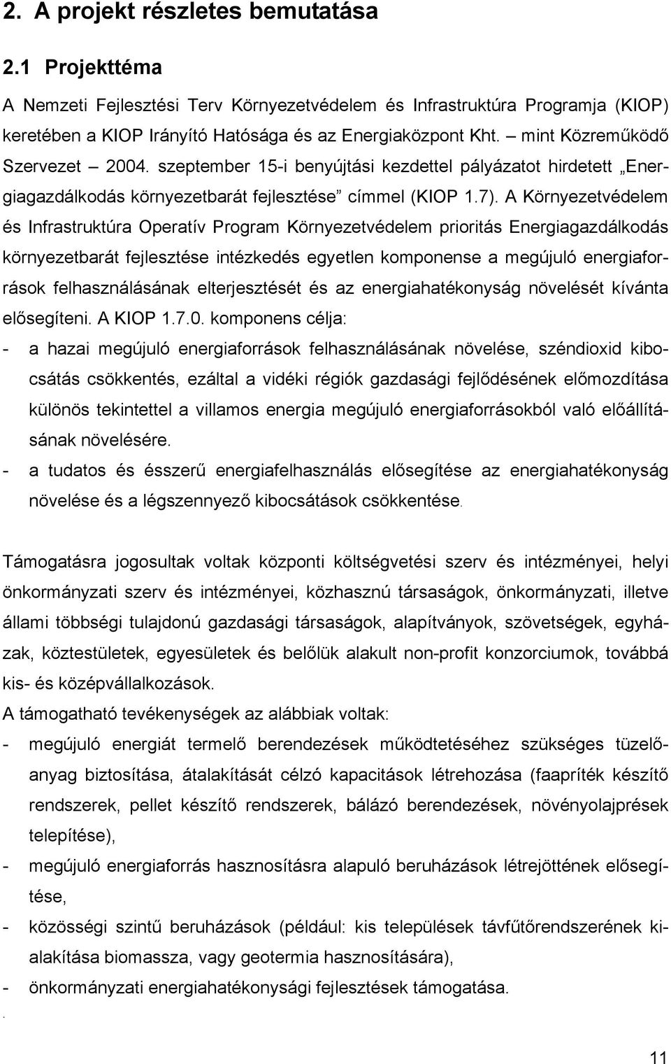 A Környezetvédelem és Infrastruktúra Operatív Program Környezetvédelem prioritás Energiagazdálkodás környezetbarát fejlesztése intézkedés egyetlen komponense a megújuló energiaforrások