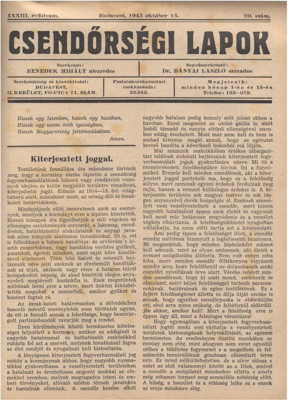 Hiszek egy Istenben, hiszek egy hazában, Hiszek egy isteni örök igazságban, Hiszek Magyarország feltámadásában. Amen. Kiterjesztett joggal.