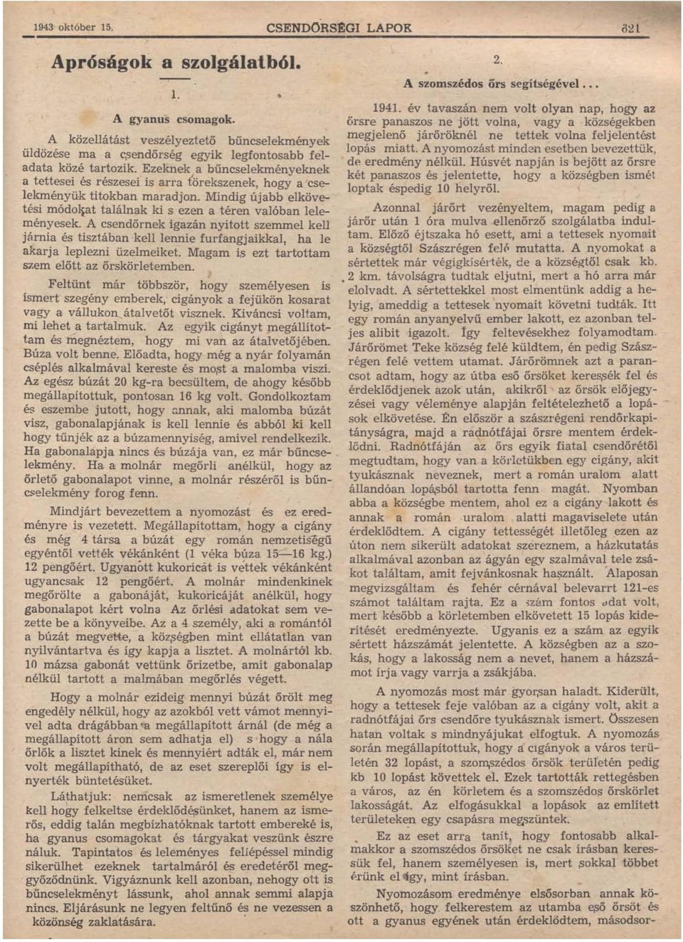 A csendőrnek igazán nyitott szemmel kell jrrni~ és tisztában kell lennie furfangjaikkal, ha le akarja leplezni üzelmeiket. Magam ~s ezt tartottam S7:em előtt az őrskörletemben.