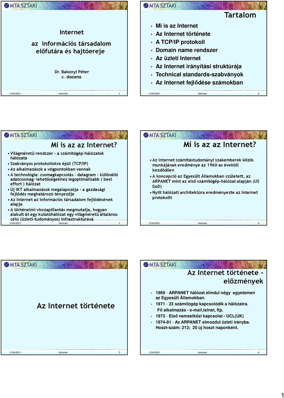 fejlődése számokban 1/24/2011 Internet 1 1/24/2011 Internet 2 Mi is az az Internet?