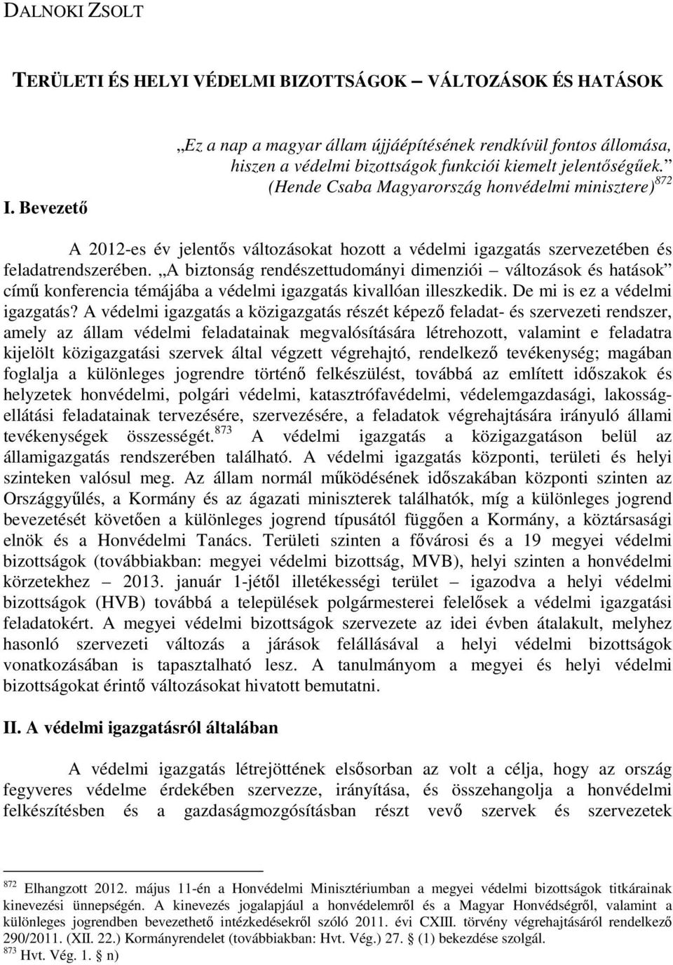 (Hende Csaba Magyarország honvédelmi minisztere) 872 A 2012-es év jelentıs változásokat hozott a védelmi igazgatás szervezetében és feladatrendszerében.