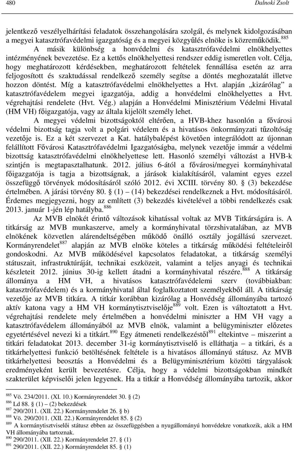 Célja, hogy meghatározott kérdésekben, meghatározott feltételek fennállása esetén az arra feljogosított és szaktudással rendelkezı személy segítse a döntés meghozatalát illetve hozzon döntést.