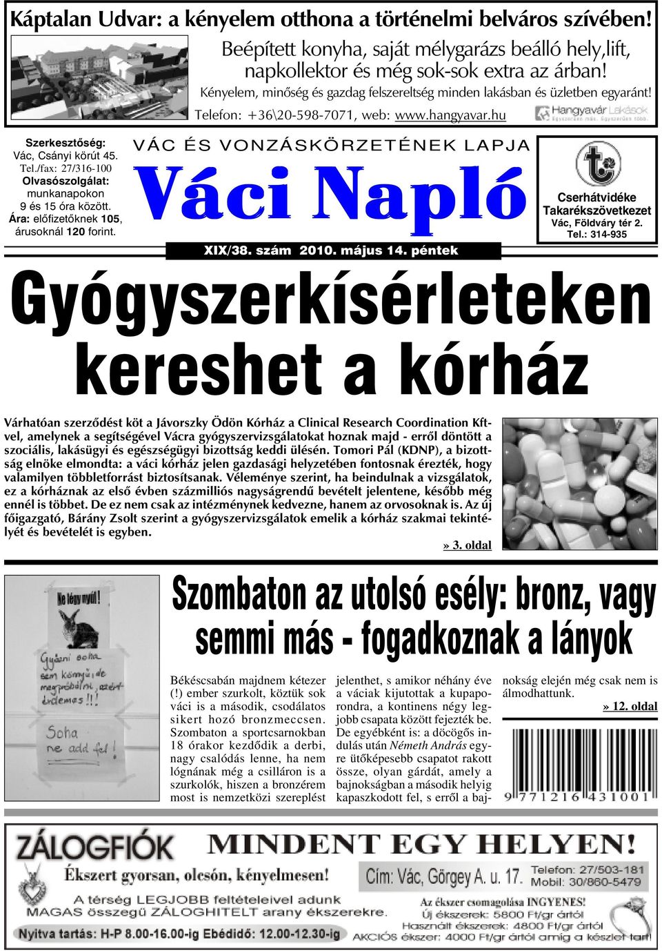 Ára: elõfizetõknek 105, árusoknál 120 forint. VÁC ÉS VONZÁSKÖRZETÉNEK LAPJA Váci Napló XIX/38. szám 2010. május 14. péntek Cserhátvidéke Takarékszövetkezet Vác, Földváry tér 2. Tel.