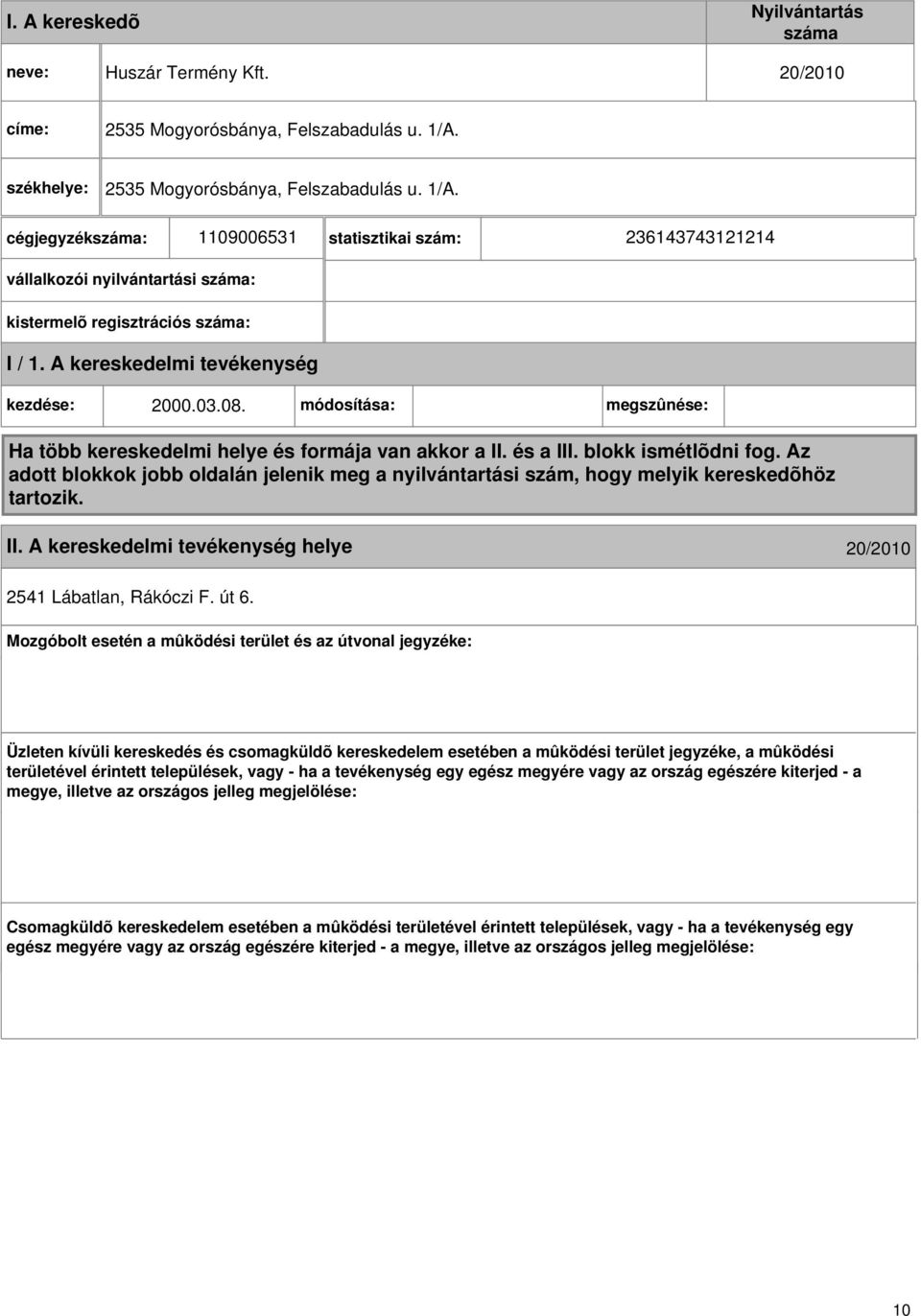 A kereskedelmi kezdése: 2000.03.08. módosítása: megszûnése: Ha több kereskedelmi helye és formája van akkor a II. és a III. blokk ismétlõdni fog.