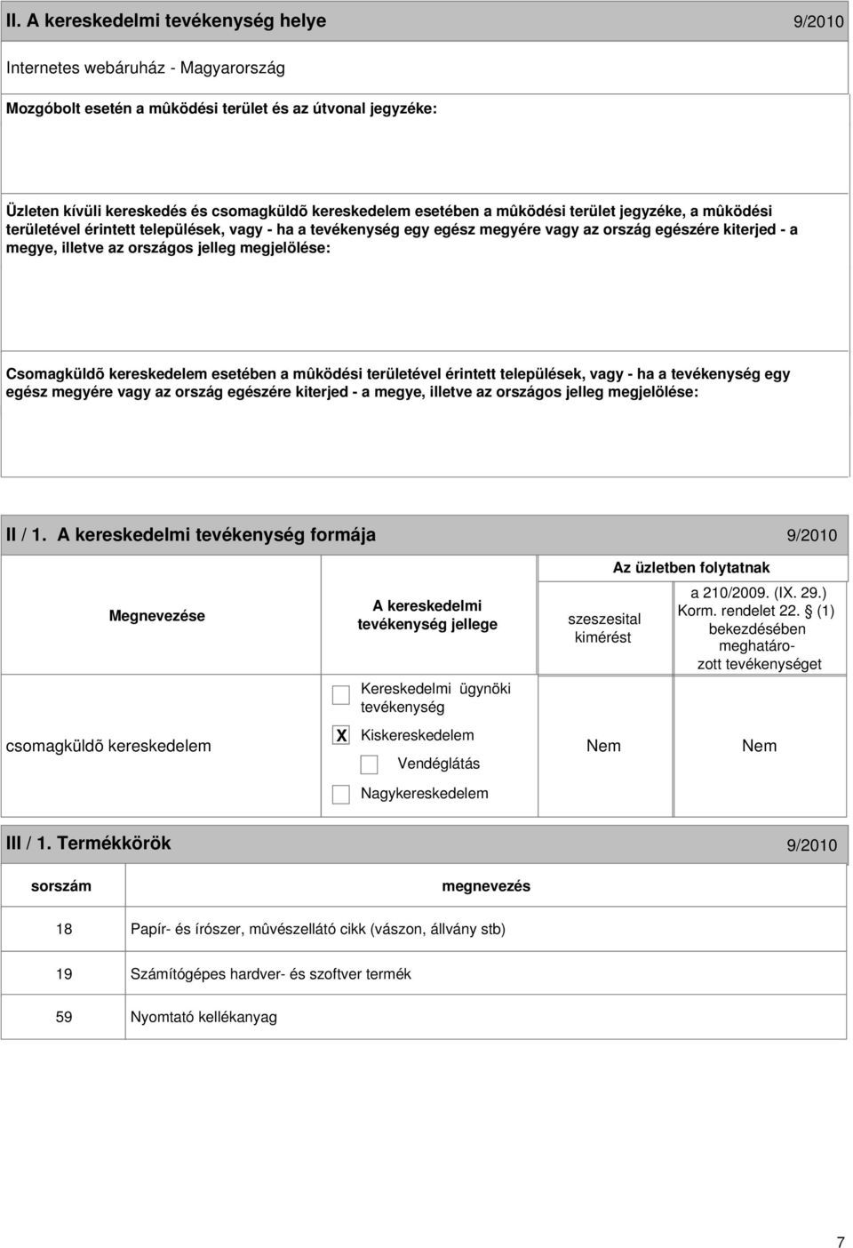 kereskedelem esetében a mûködési területével érintett települések, vagy - ha a egy egész megyére vagy az ország egészére kiterjed - a megye, illetve az országos jelleg megjelölése: 6 II / 1.