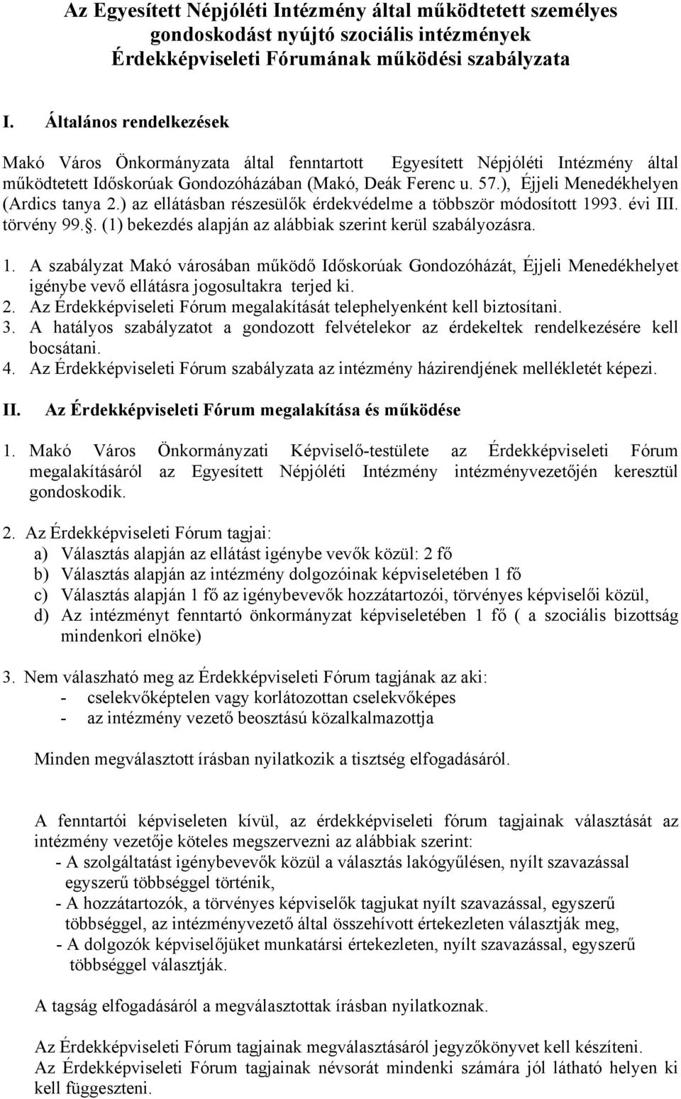 ), Éjjeli Menedékhelyen (Ardics tanya 2.) az ellátásban részesülők érdekvédelme a többször módosított 19