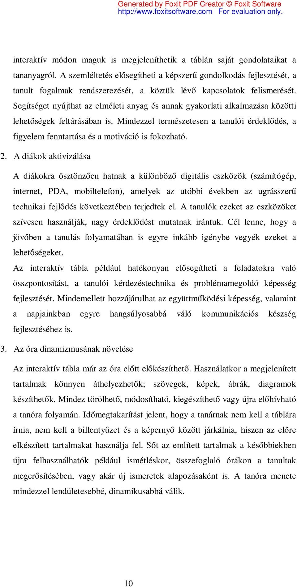 Segítséget nyújthat az elméleti anyag és annak gyakorlati alkalmazása közötti lehetőségek feltárásában is.