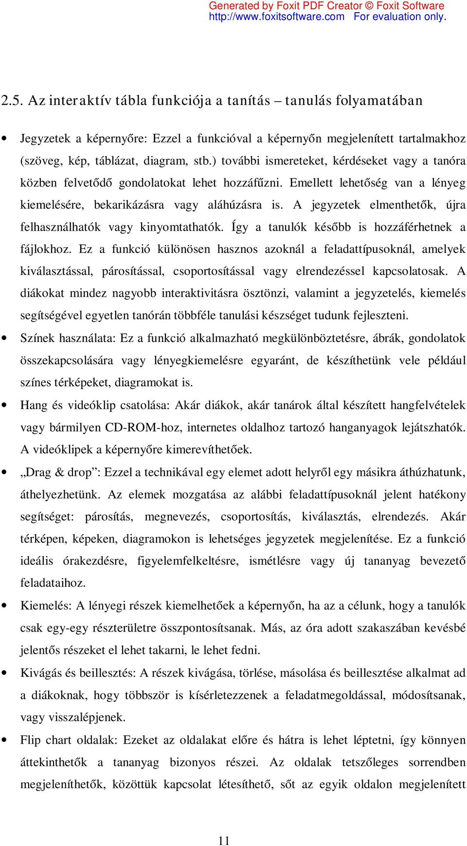 A jegyzetek elmenthetők, újra felhasználhatók vagy kinyomtathatók. Így a tanulók később is hozzáférhetnek a fájlokhoz.