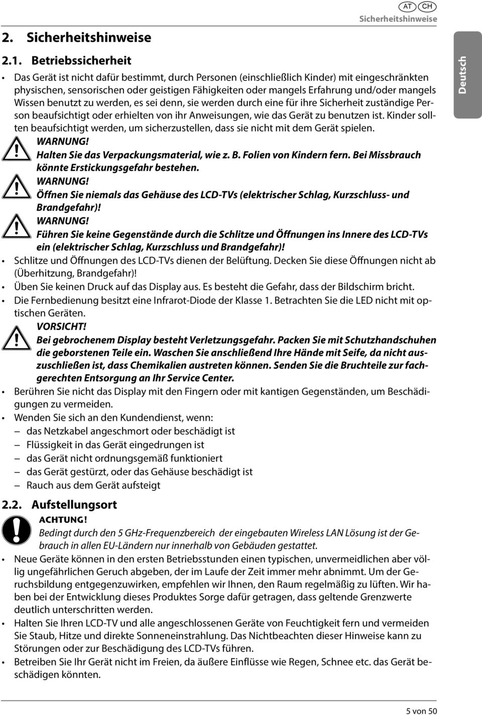 mangels Wissen benutzt zu werden, es sei denn, sie werden durch eine für ihre Sicherheit zuständige Person beaufsichtigt oder erhielten von ihr Anweisungen, wie das Gerät zu benutzen ist.