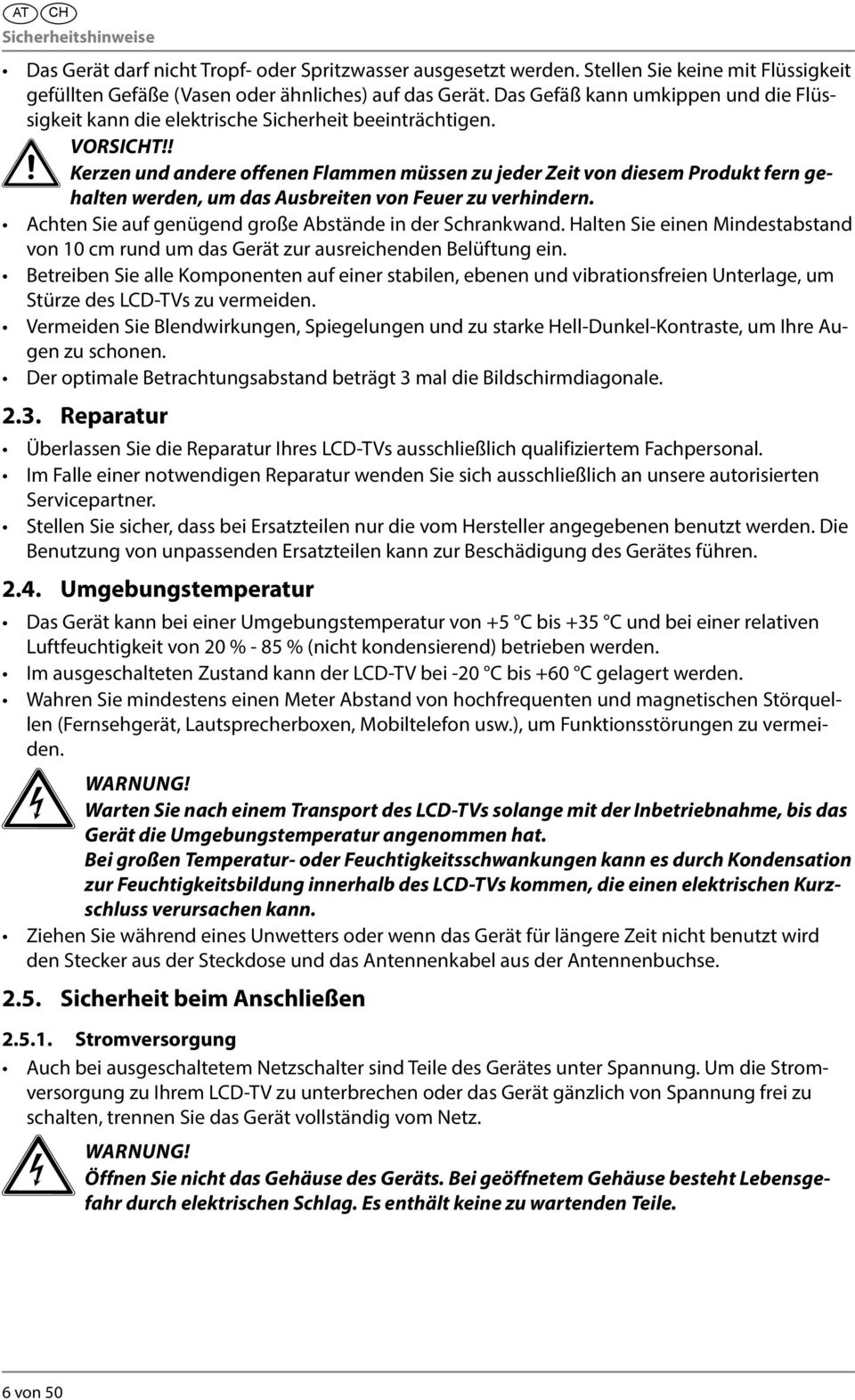 ! Kerzen und andere offenen Flammen müssen zu jeder Zeit von diesem Produkt fern gehalten werden, um das Ausbreiten von Feuer zu verhindern. Achten Sie auf genügend große Abstände in der Schrankwand.