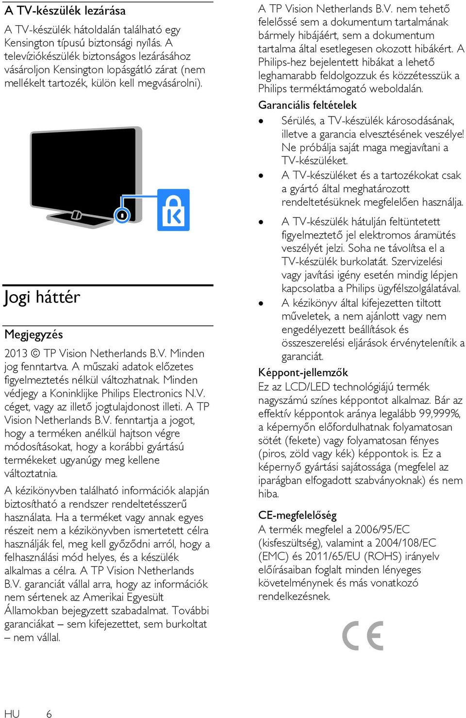 A műszaki adatok előzetes figyelmeztetés nélkül változhatnak. Minden védjegy a Koninklijke Philips Electronics N.V.