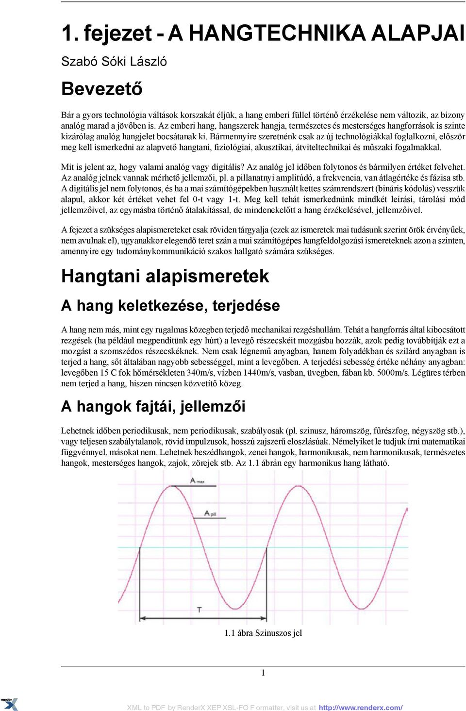 Bármennyire szeretnénk csak az új technológiákkal foglalkozni, először meg kell ismerkedni az alapvető hangtani, fiziológiai, akusztikai, átviteltechnikai és műszaki fogalmakkal.