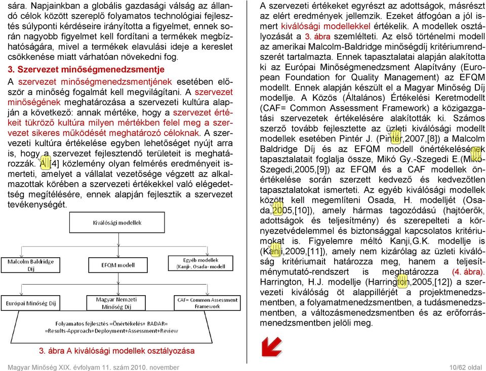 Szervezet minőségmenedzsmentje A szervezet minőségmenedzsmentjének esetében először a minőség fogalmát kell megvilágítani.