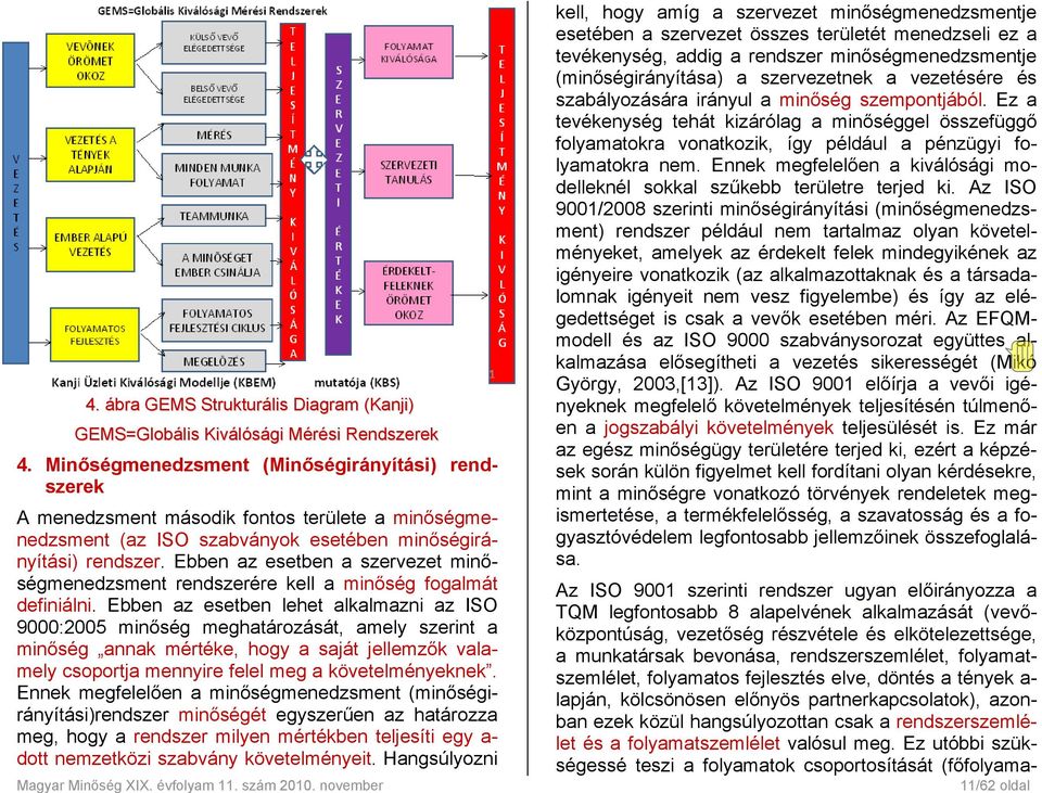 Ebben az esetben a szervezet minőségmenedzsment rendszerére kell a minőség fogalmát definiálni.