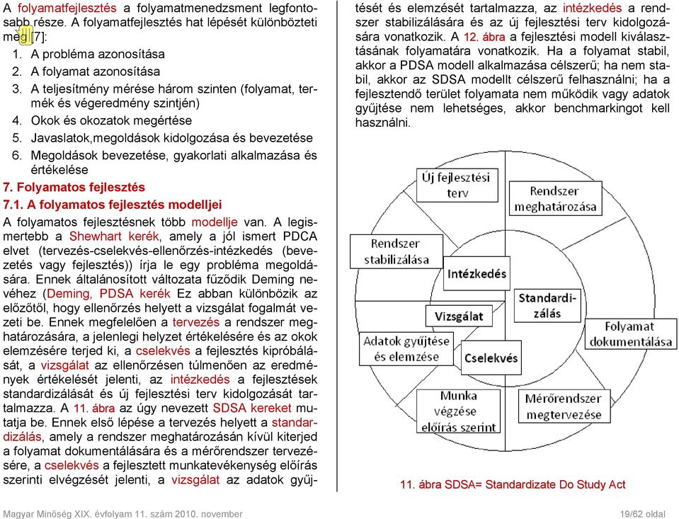 Megoldások bevezetése, gyakorlati alkalmazása és értékelése 7. Folyamatos fejlesztés 7.1. A folyamatos fejlesztés modelljei A folyamatos fejlesztésnek több modellje van.