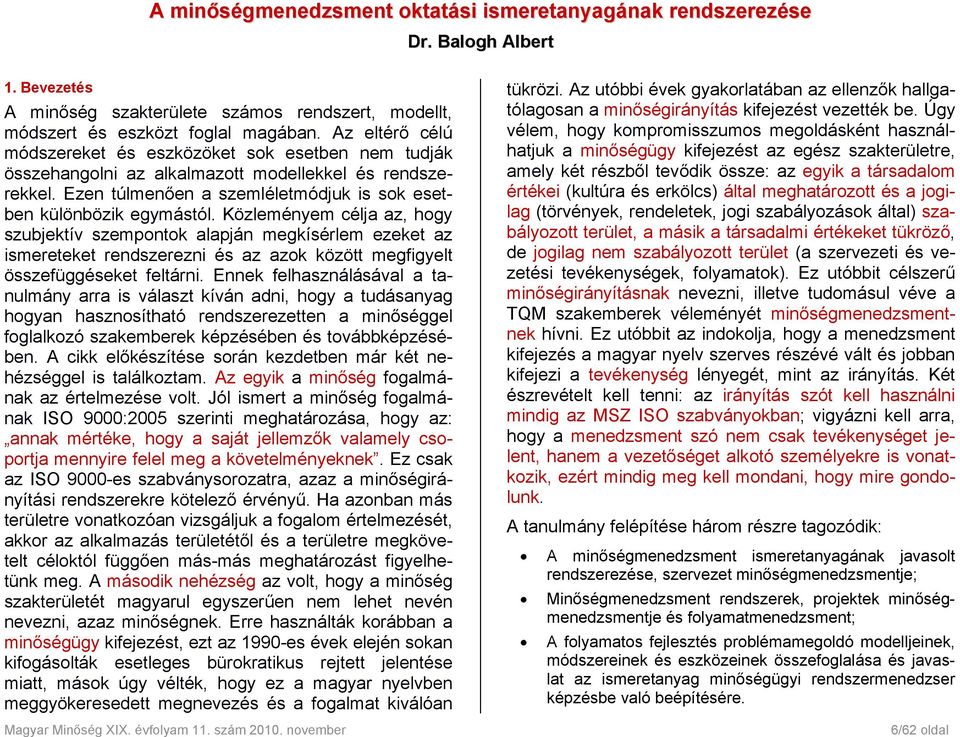 Közleményem célja az, hogy szubjektív szempontok alapján megkísérlem ezeket az ismereteket rendszerezni és az azok között megfigyelt összefüggéseket feltárni.