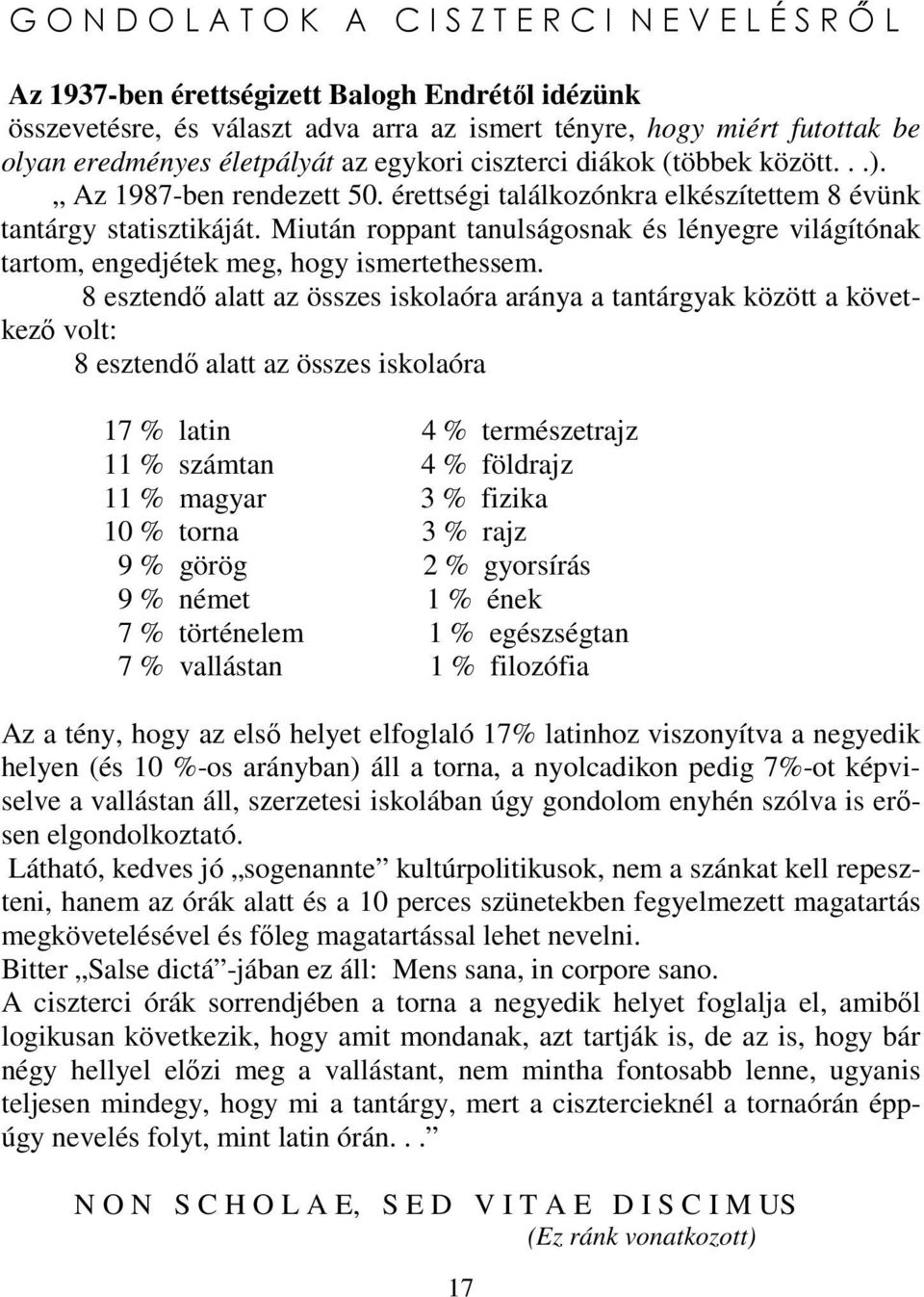 Miután roppant tanulságosnak és lényegre világítónak tartom, engedjétek meg, hogy ismertethessem.