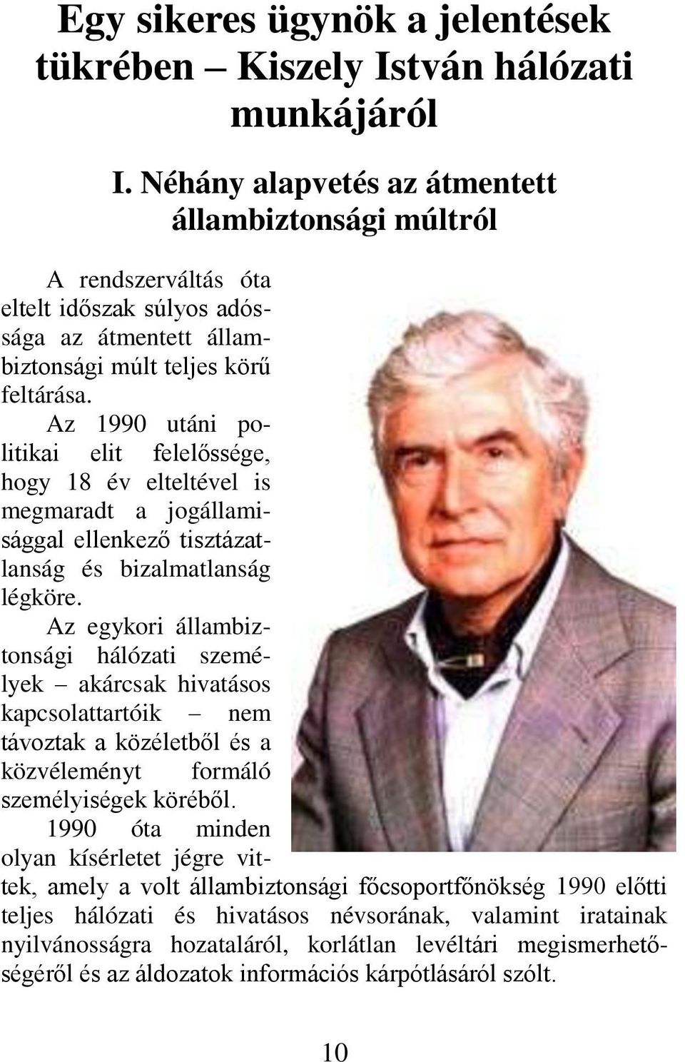 Az 1990 utáni politikai elit felelőssége, hogy 18 év elteltével is megmaradt a jogállamisággal ellenkező tisztázatlanság és bizalmatlanság légköre.