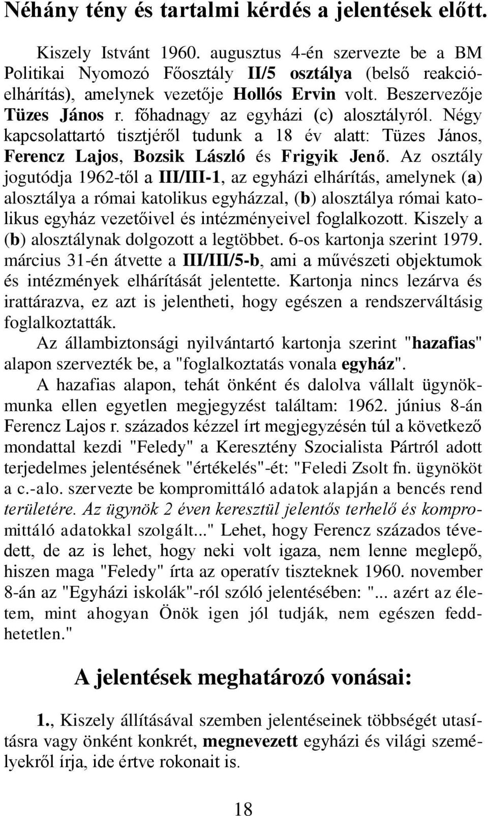 főhadnagy az egyházi (c) alosztályról. Négy kapcsolattartó tisztjéről tudunk a 18 év alatt: Tüzes János, Ferencz Lajos, Bozsik László és Frigyik Jenő.