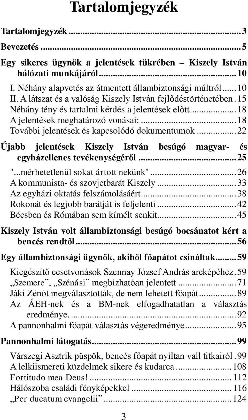 .. 18 További jelentések és kapcsolódó dokumentumok... 22 Újabb jelentések Kiszely István besúgó magyar- és egyházellenes tevékenységéről... 25 "...mérhetetlenül sokat ártott nekünk".