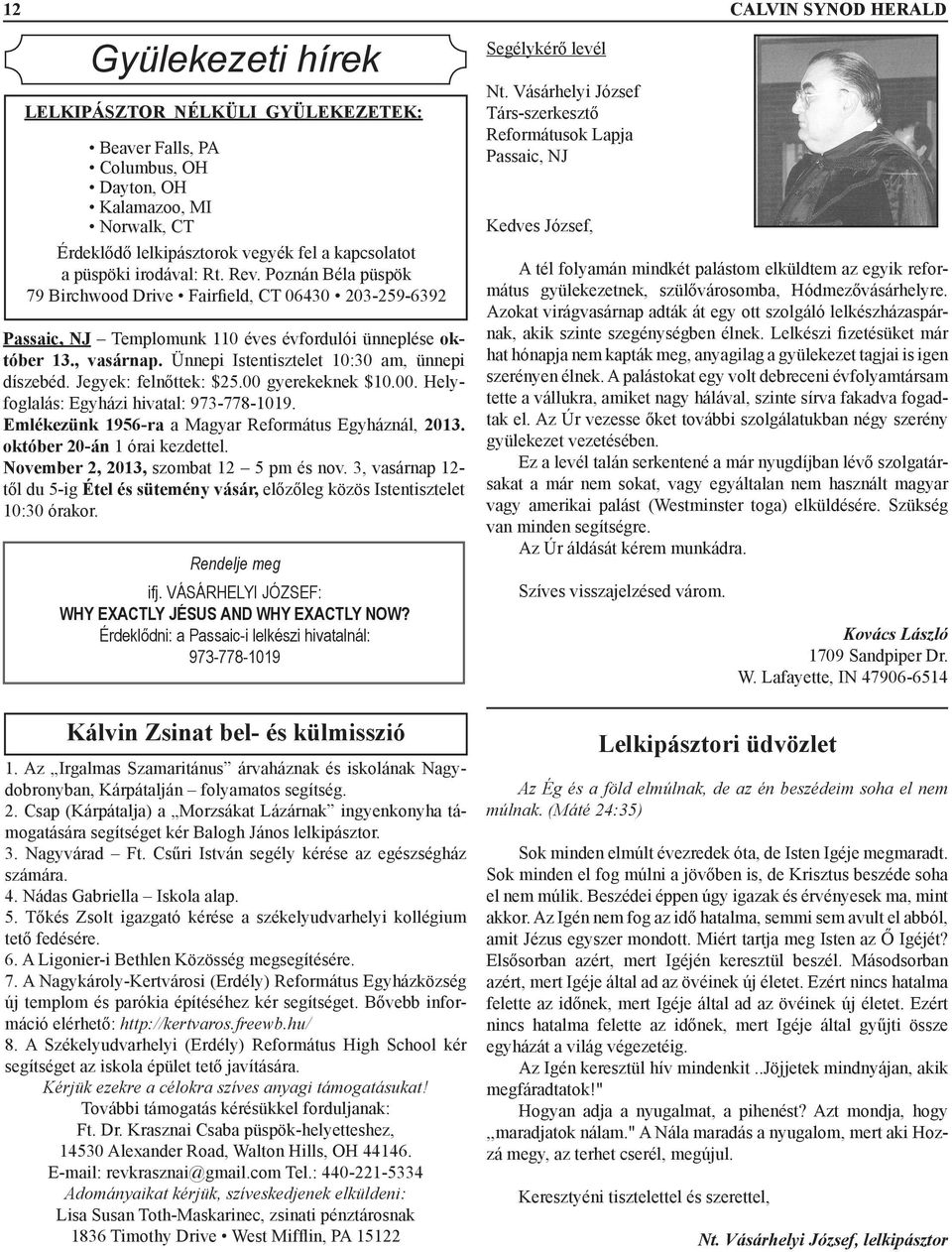 Ünnepi Istentisztelet 10:30 am, ünnepi díszebéd. Jegyek: felnőttek: $25.00 gyerekeknek $10.00. Helyfoglalás: Egyházi hivatal: 973-778-1019. Emlékezünk 1956-ra a Magyar Református Egyháznál, 2013.