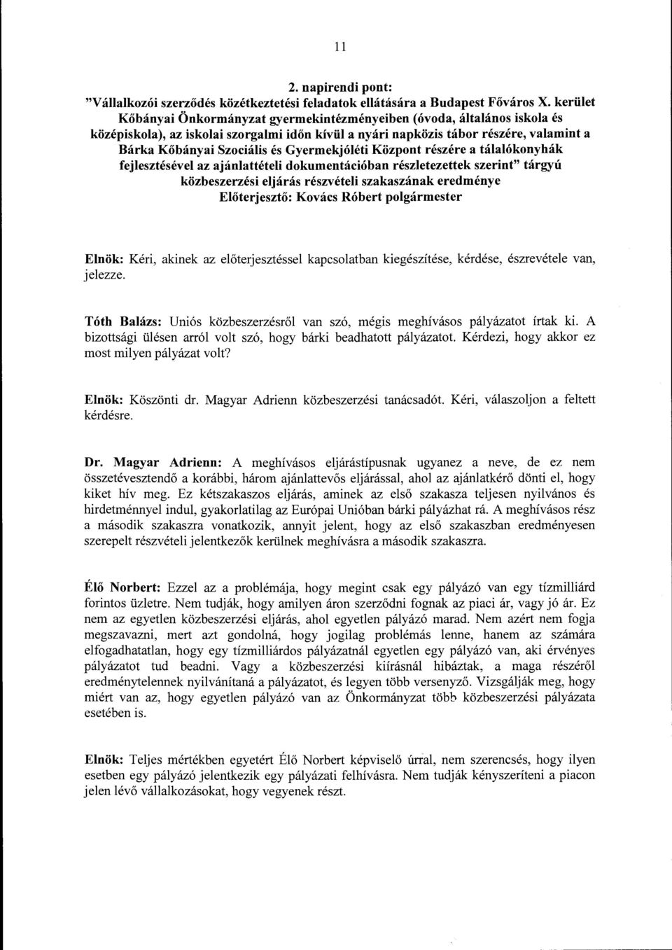 Gyermekjóléti Központ részére a tálalókonyhák fejlesztésével az ajánlattételi dokumentációban részletezettek szerint" tárgyú közbeszerzési eljárás részvételi szakaszának eredménye Kovács Róbert