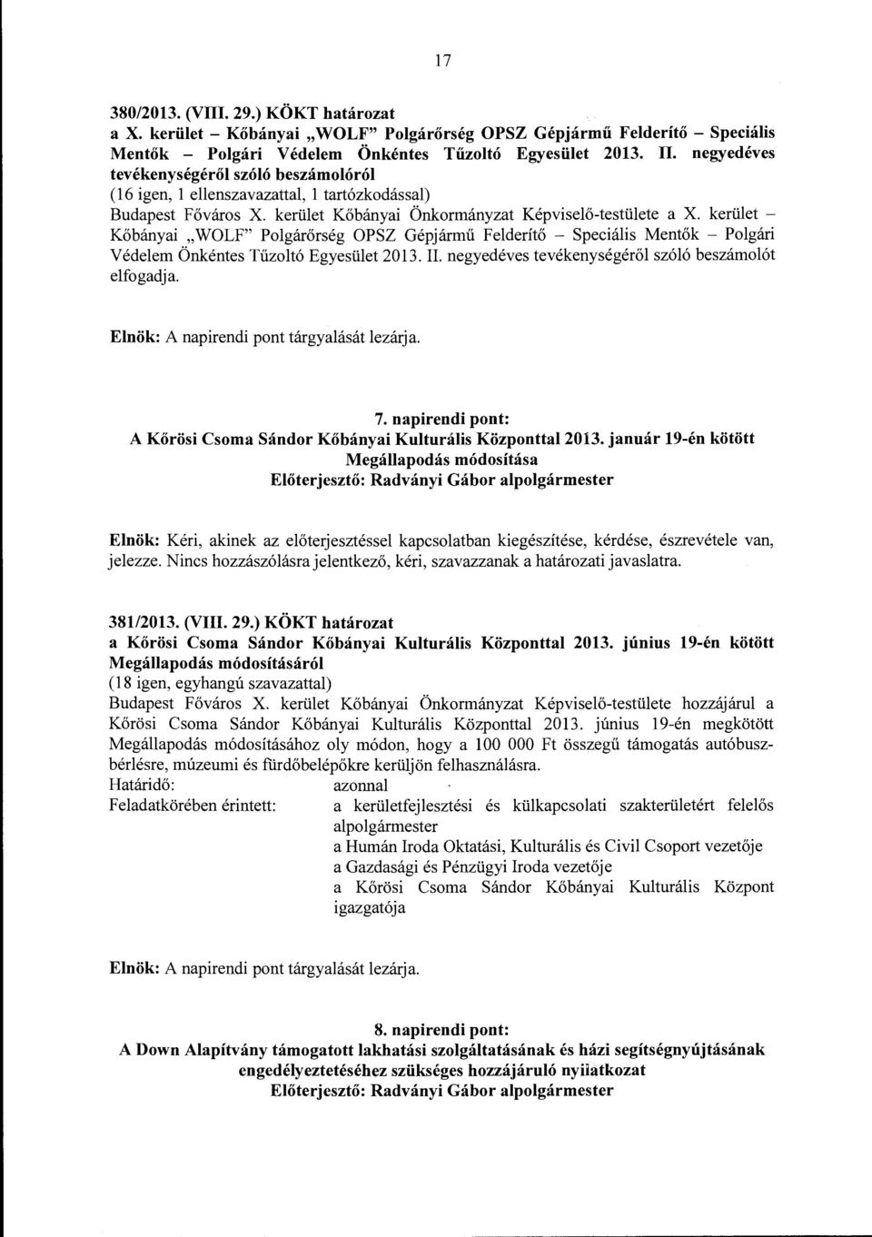 kerület - Kőbányai "WOLF" Polgárőrség OPSZ Gépjármű Felderítő - Speciális Mentők - Polgári V édelern Önkéntes Tűzoltó Egyesület 2013. Il. negyedéves tevékenységéről szóló beszámolót elfogadja.