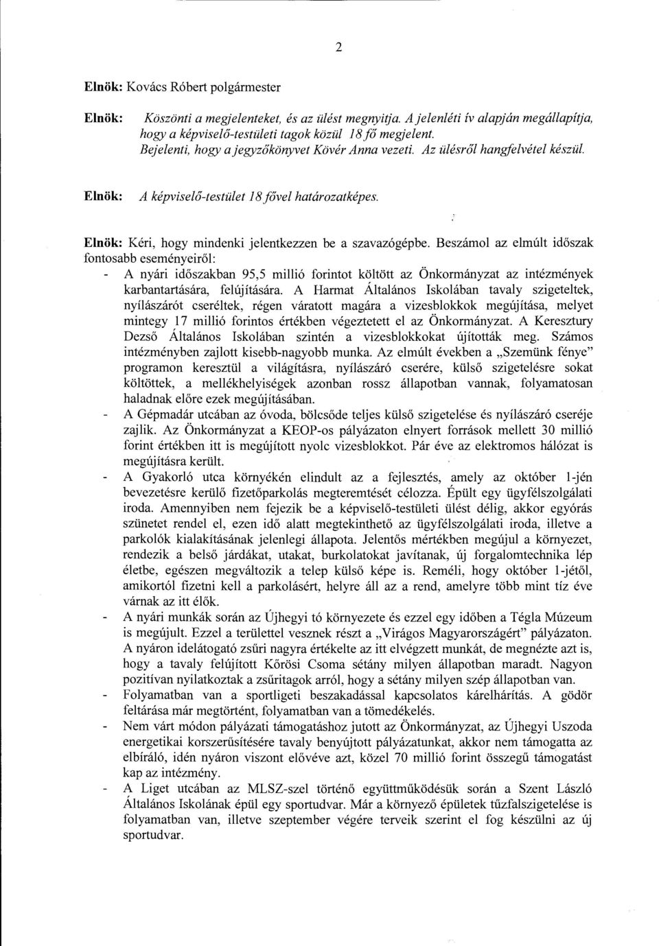 Beszámol az elmúlt időszak fontosabb eseményeiről: A nyári időszakban 95,5 millió forintot költött az Önkormányzat az intézmények karbantartására, felújítására.