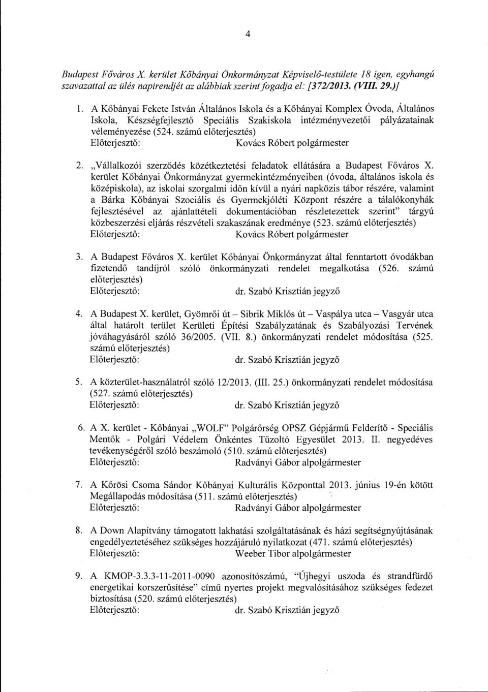 számú előterjesztés) Kovács Róbert polgármester 2. "Vállalkozói szerződés közétkeztetési feladatok ellátására a Budapest Fő város X.