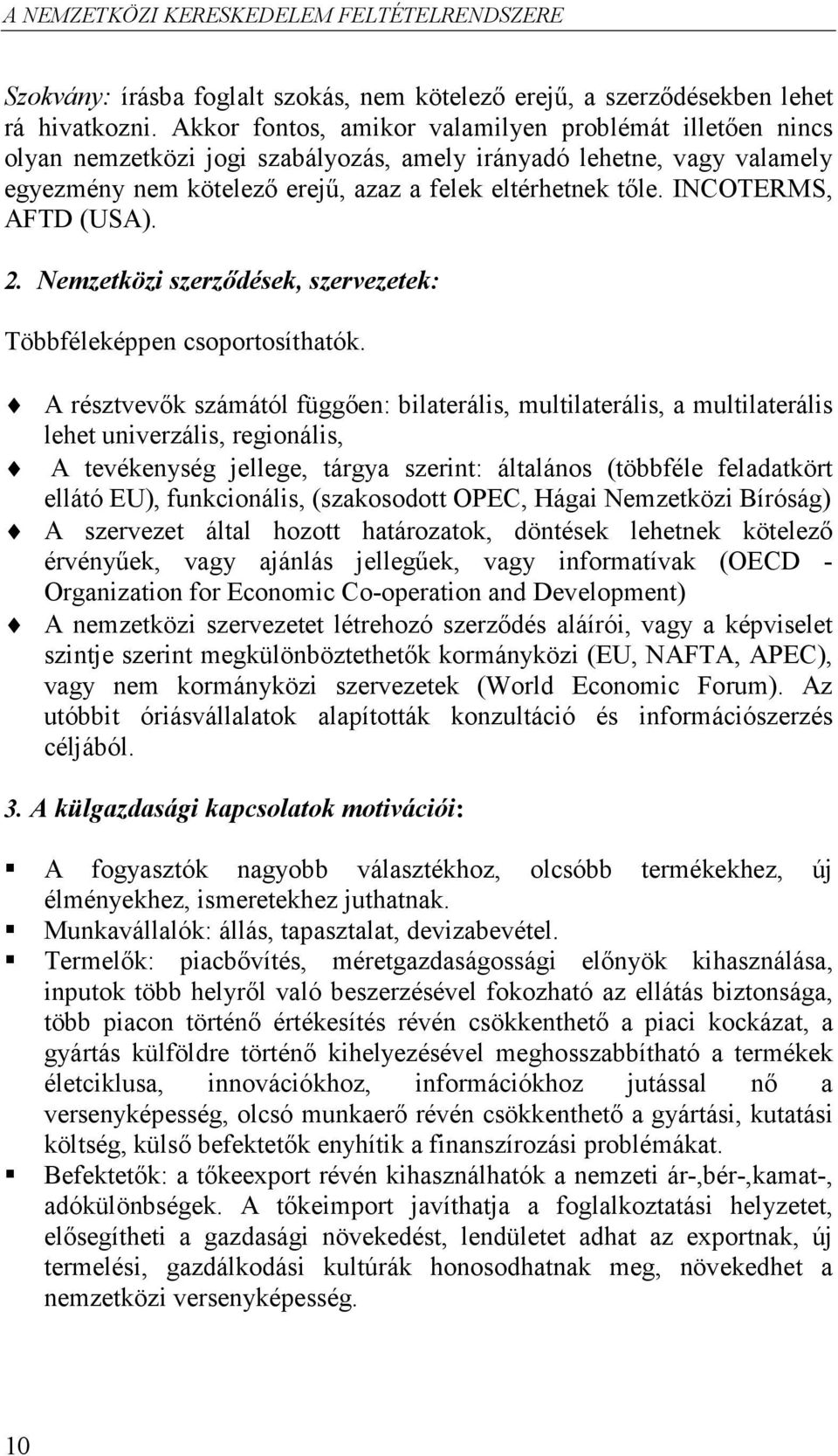 INCOTERMS, AFTD (USA). 2. Nemzetközi szerzıdések, szervezetek: Többféleképpen csoportosíthatók.