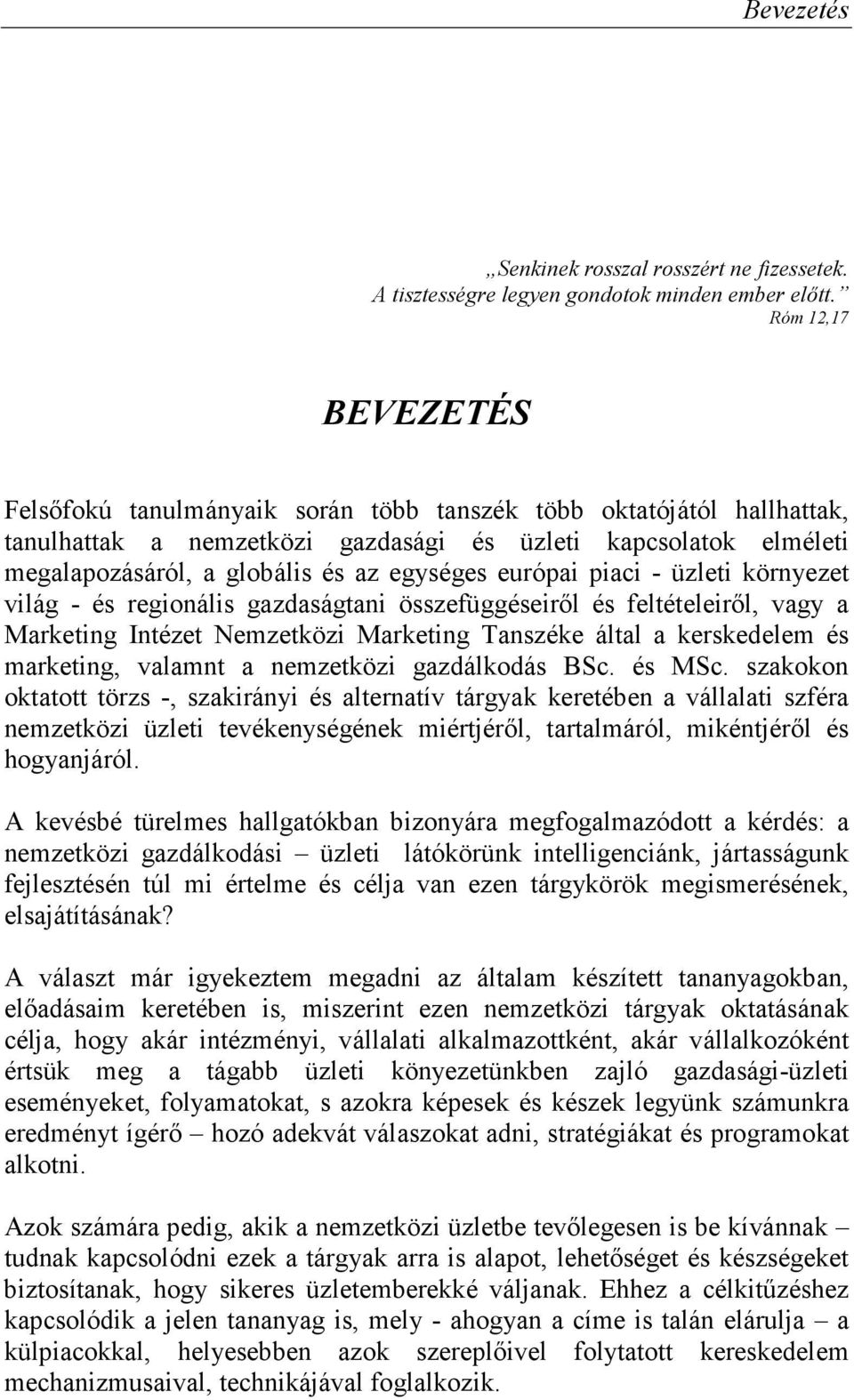 európai piaci - üzleti környezet világ - és regionális gazdaságtani összefüggéseirıl és feltételeirıl, vagy a Marketing Intézet Nemzetközi Marketing Tanszéke által a kerskedelem és marketing, valamnt