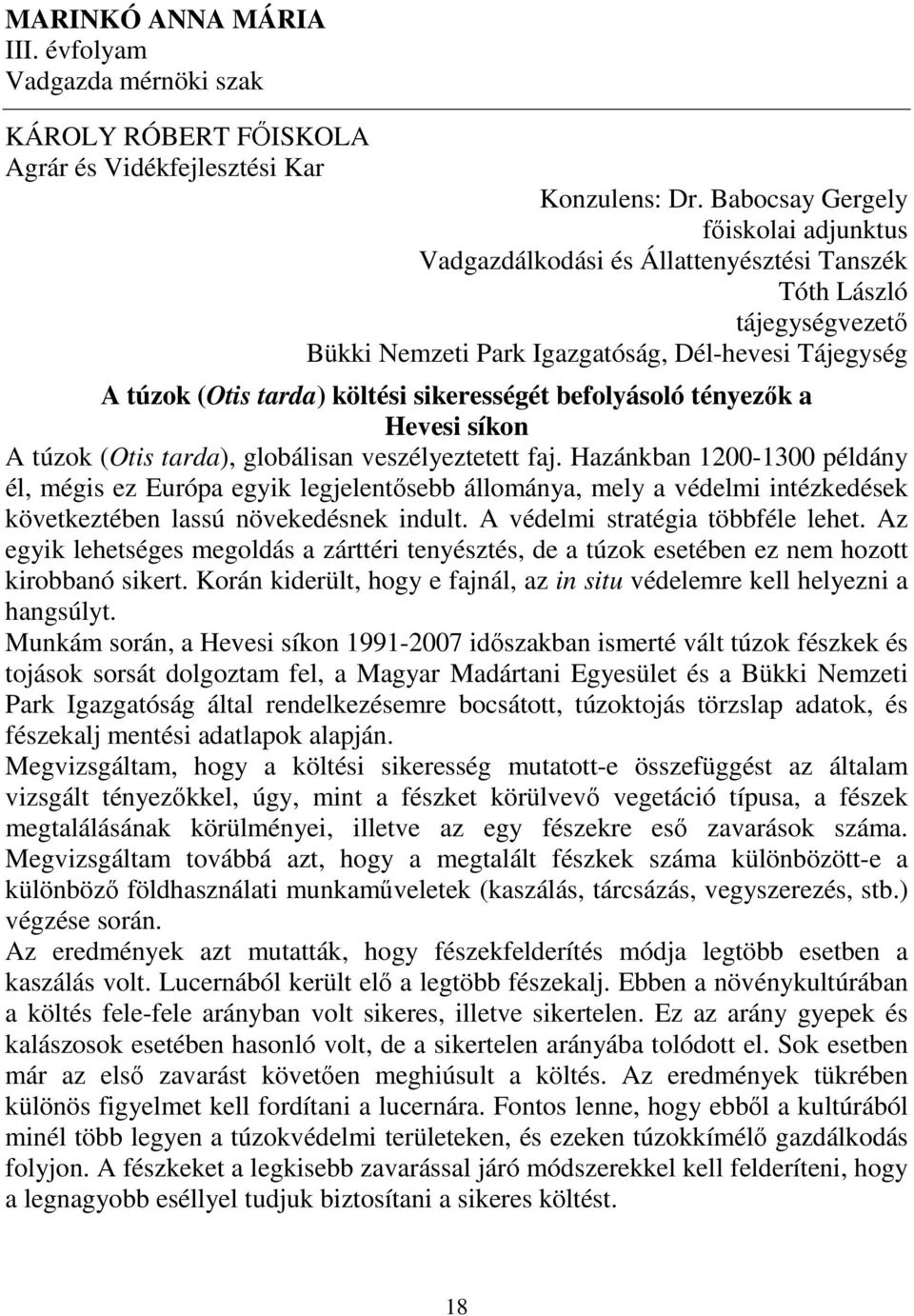 sikerességét befolyásoló tényezők a Hevesi síkon A túzok (Otis tarda), globálisan veszélyeztetett faj.