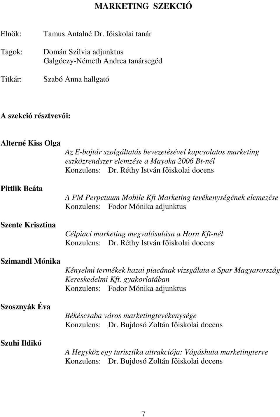 Szuhi Ildikó Az E-bojtár szolgáltatás bevezetésével kapcsolatos marketing eszközrendszer elemzése a Mayoka 2006 Bt-nél Konzulens: Dr.