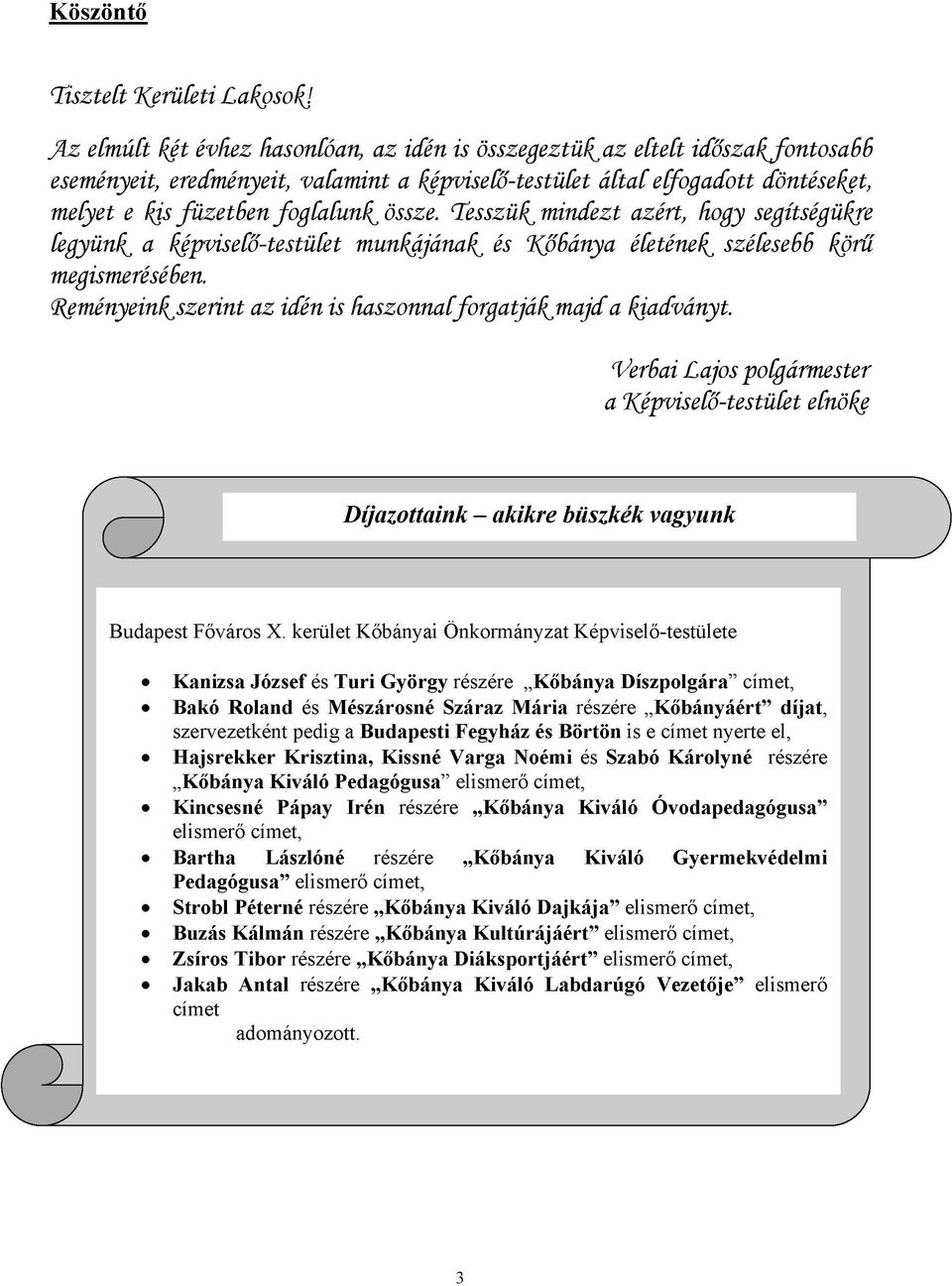 ^eményeink^szerint az idén is haszonnacforgatjákjnajd a kiadványt. Verbai Lajos poígármester a %épviseíő-testüíet etnöke Díjazottatok - akikre büszkék vagyunk Budapest Főváros X.