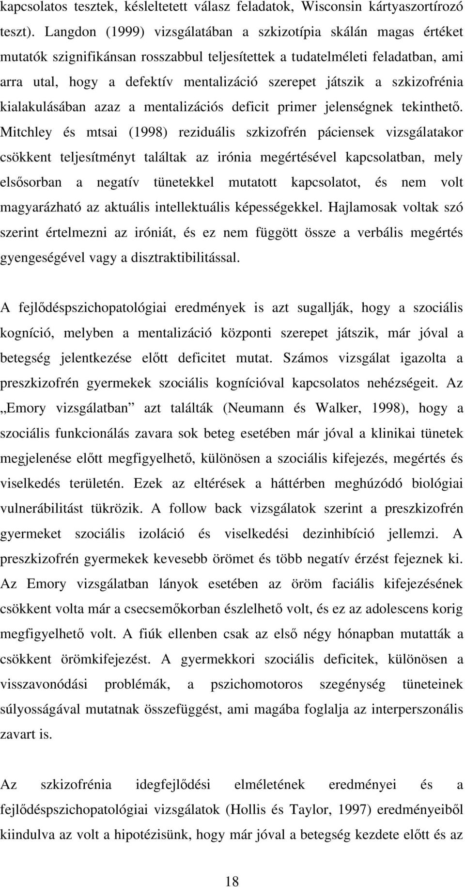 játszik a szkizofrénia kialakulásában azaz a mentalizációs deficit primer jelenségnek tekinthet.