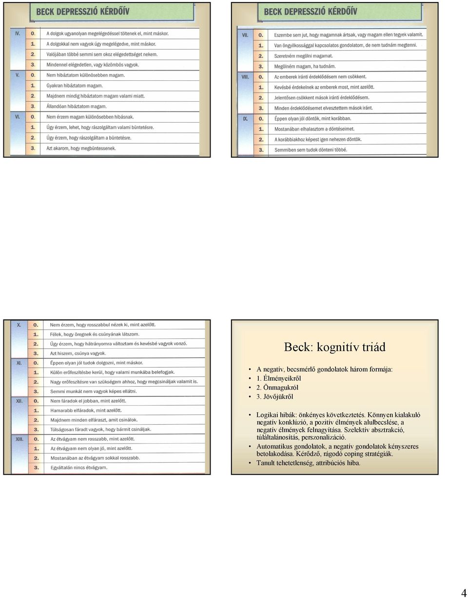 Könnyen kialakuló negatív konklúzió, a pozitív élmények alulbecslése, a negatív élmények felnagyítása.