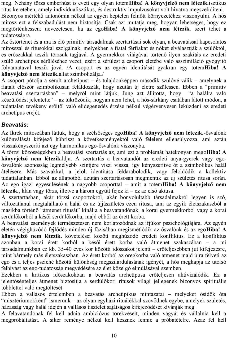 Csak azt mutatja meg, hogyan lehetséges, hogy ez megtörténhessen: nevezetesen, ha az egohiba! A könyvjelző nem létezik. szert tehet a tudatosságra.